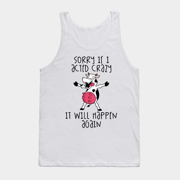 Sorry If I Acted Crazy It Will Happen Again Tank Top by Fadloulah